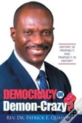 Democracy Or Demon-Crazy?