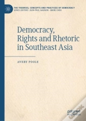 Democracy, Rights And Rhetoric In Southeast Asia