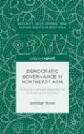 Democratic Governance In Northeast Asia: A Human-Centered Approach To Evaluating Democracy