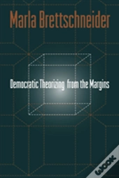 Democratic Theorizing From The Margins