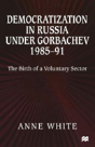Democratization In Russia Under Gorbachev, 1985â€“91 - Preview