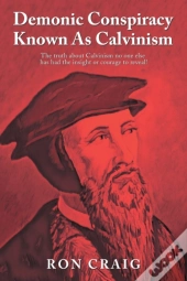 Demonic Conspiracy Known As Calvinism