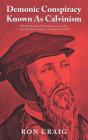 Demonic Conspiracy Known As Calvinism - Preview