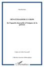 Denaturaliser Le Corps - De L'Opacite Charnelle A L'Enigme De La Pulsion - Preview