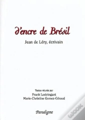 D'Encre De Brésil ; Jean De Léry, Écrivain