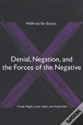 Denial, Negation, And The Forces Of The Negative