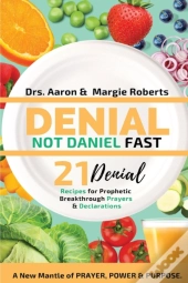 Denial Not Daniel Fast 21 Day Recipes, Declarations, & Prayers