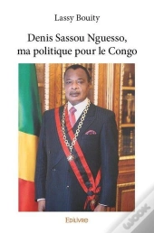 Denis Sassou Nguesso, Ma Politique Pour Le Congo