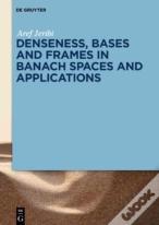 Denseness, Bases And Frames In Banach Spaces And Applications