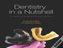 Dentistry In A Nutshell: A Practical Guide To Clinical Dentistry