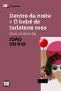 Dentro Da Noite E O Bebê De Tarlatana Rosa: Dois Contos De João Do Rio - Preview
