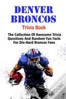 Denver Broncos Trivia Book