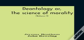 Deontology Or, The Science Of Morality