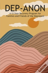 Dep-Anon: A 12 Step Recovery Program For