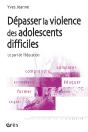 Dépasser La Violence Des Adolescents Difficiles ; Le Pari De L'Éducation - Preview