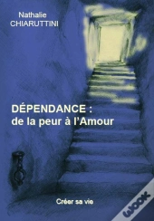 Dépendance : De La Peur À L'Amour