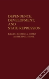 Dependence, Development, And State Repression