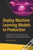 Deploy Machine Learning Models To Production