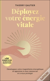 Capa do artigo Déployez Votre Énergie Vitale : Développez Votre Magnétisme Énergétique Et Apprenez À Vous Ressourcer Et À Vous Protéger