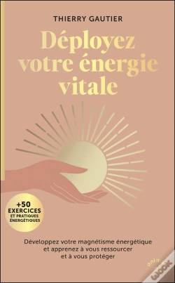 Capa do artigo Déployez Votre Énergie Vitale : Développez Votre Magnétisme Énergétique Et Apprenez À Vous Ressourcer Et À Vous Protéger