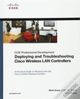 Deploying And Troubleshooting Cisco Wireless Lan Controllers