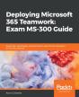 Deploying Microsoft 365 Teamwork: Exam Ms-300 Guide - Preview