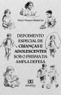 Depoimento Especial De Crianças E Adolescentes Sob O Prisma Da Ampla Defesa - Preview