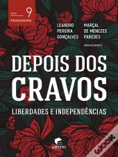 Depois Dos Cravos: Liberdades E Independências