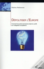 Dépolitiser L'Europe ; Comment Les Partis Dominants Évitent Le Conflit Sur L'Intégration Européenne