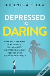 Depressed To Daring: Channel Your Inner