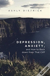 Depression, Anxiety, And How To Back Down From That Cliff