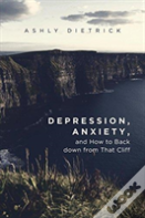 Depression, Anxiety, And How To Back Down From That Cliff