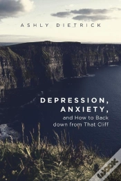 Capa do artigo Depression, Anxiety, And How To Back Down From That Cliff