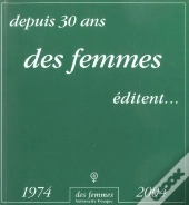 Depuis 30 Ans Des Femmes Editent, 1974-2004