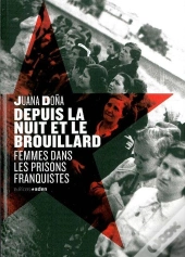 Depuis La Nuit Et Le Brouillard ; Femmes Dans Les Prisons Franquistes
