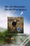 Der Alte Holzsammler - The Old Wood Gatherer