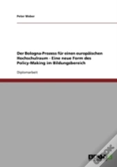 Der Bologna-Prozess Fur Einen Europaischen Hochschulraum - Eine Neue Form Des Policy-Making Im Bildungsbereich
