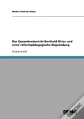 Der Gesamtunterricht Berthold Ottos Und Seine Reformpadagogische Begrundung