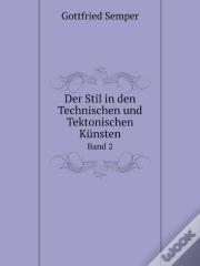 Der Stil In Den Technischen Und Tektonischen Kunsten Band 2