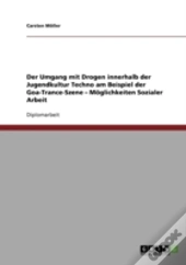 Der Umgang Mit Drogen Innerhalb Der Jugendkultur Techno Am Beispiel Der Goa-Trance-Szene - Moglichkeiten Sozialer Arbeit