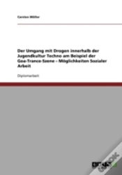 Capa do artigo Der Umgang Mit Drogen Innerhalb Der Jugendkultur Techno Am Beispiel Der Goa-Trance-Szene - Moglichkeiten Sozialer Arbeit