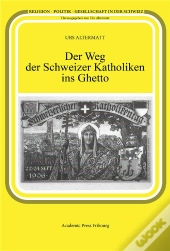 Der Weg Der Schweizer Katholiken Ins Ghetto
