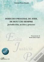 Derecho Procesal De Ayer De Hoy Y De Siempre