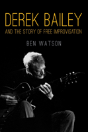 Derek Bailey And The Story Of Free Improvisation - Preview