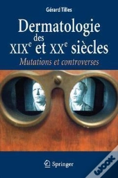 Dermatologie Des Xix Et Xxe Siecles. Mutations Et Controverses