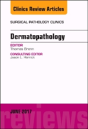 Dermatopathology, An Issue Of Surgical Pathology Clinics - Preview