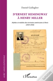 D'Ernest Hemingway À Henri Miller ; Mythes Et Réalités Des Écrivains Americains À Paris (1919-1939)