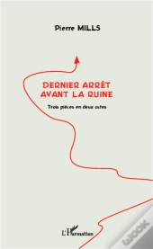 Dernier Arrêt Avant La Ruine ; Trois Pièces En Deux Actes