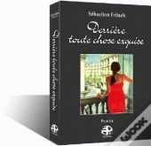 Derrière Toute Chose Exquise