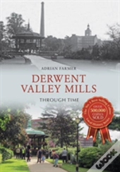 Derwent Valley Mills Through Time